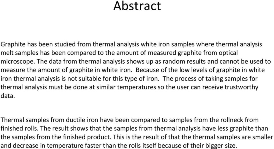 Because of the low levels of graphite in white iron thermal analysis is not suitable for this type of iron.