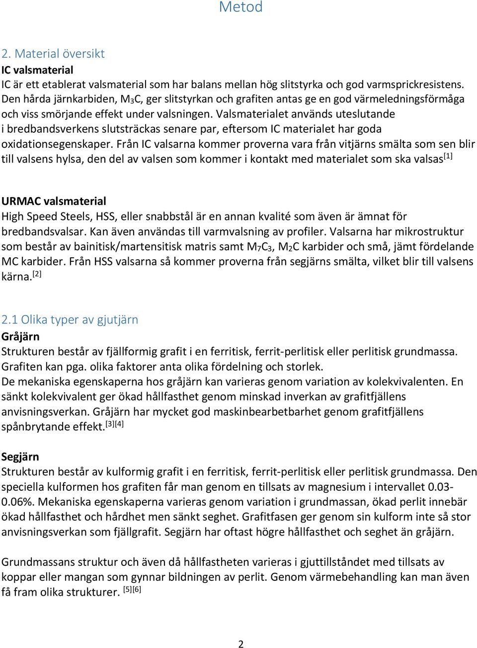 Valsmaterialet används uteslutande i bredbandsverkens slutsträckas senare par, eftersom IC materialet har goda oxidationsegenskaper.