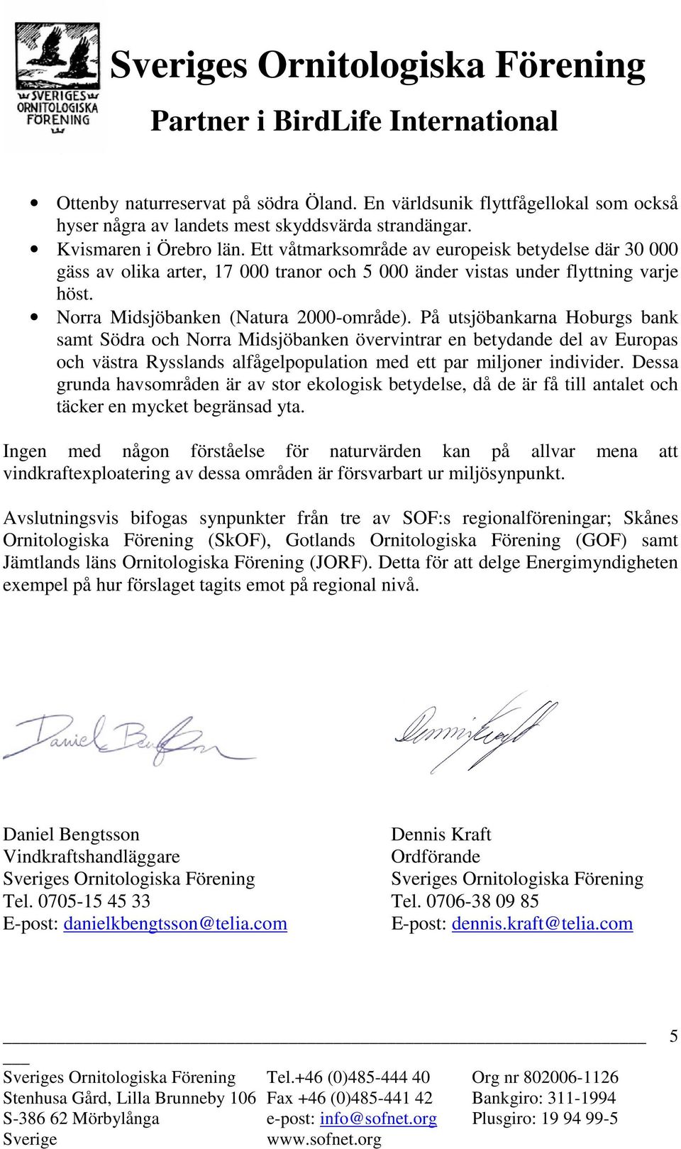 På utsjöbankarna Hoburgs bank samt Södra och Norra Midsjöbanken övervintrar en betydande del av Europas och västra Rysslands alfågelpopulation med ett par miljoner individer.