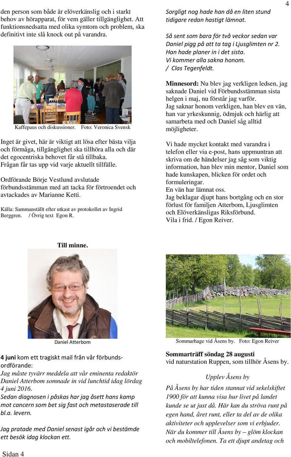 Vi kommer alla sakna honom. / Clas Tegenfeldt. 4 Kaffepaus och diskussioner.