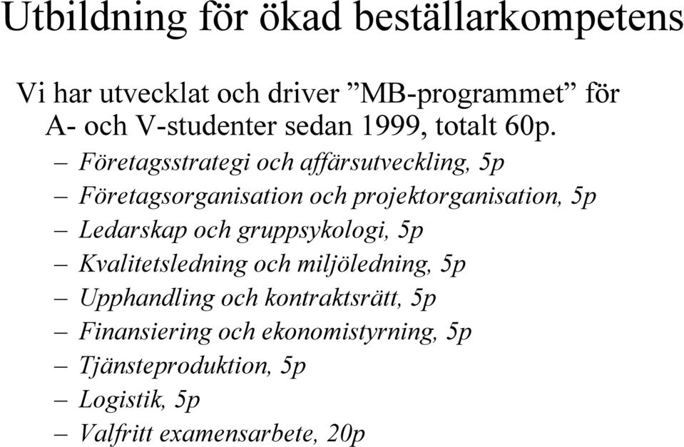 Företagsstrategi och affärsutveckling, 5p Företagsorganisation och projektorganisation, 5p Ledarskap och