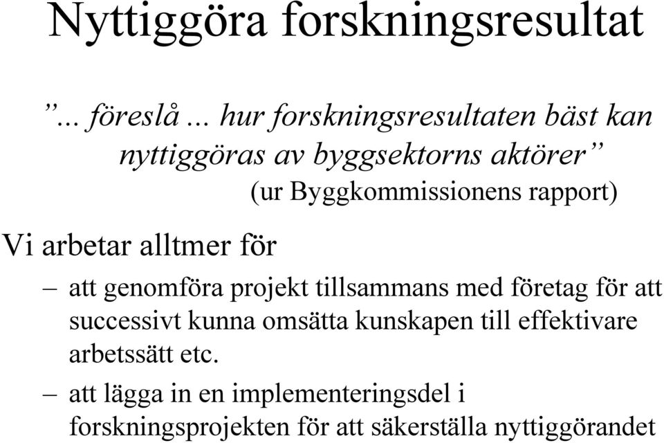 rapport) Vi arbetar alltmer för att genomföra projekt tillsammans med företag för att