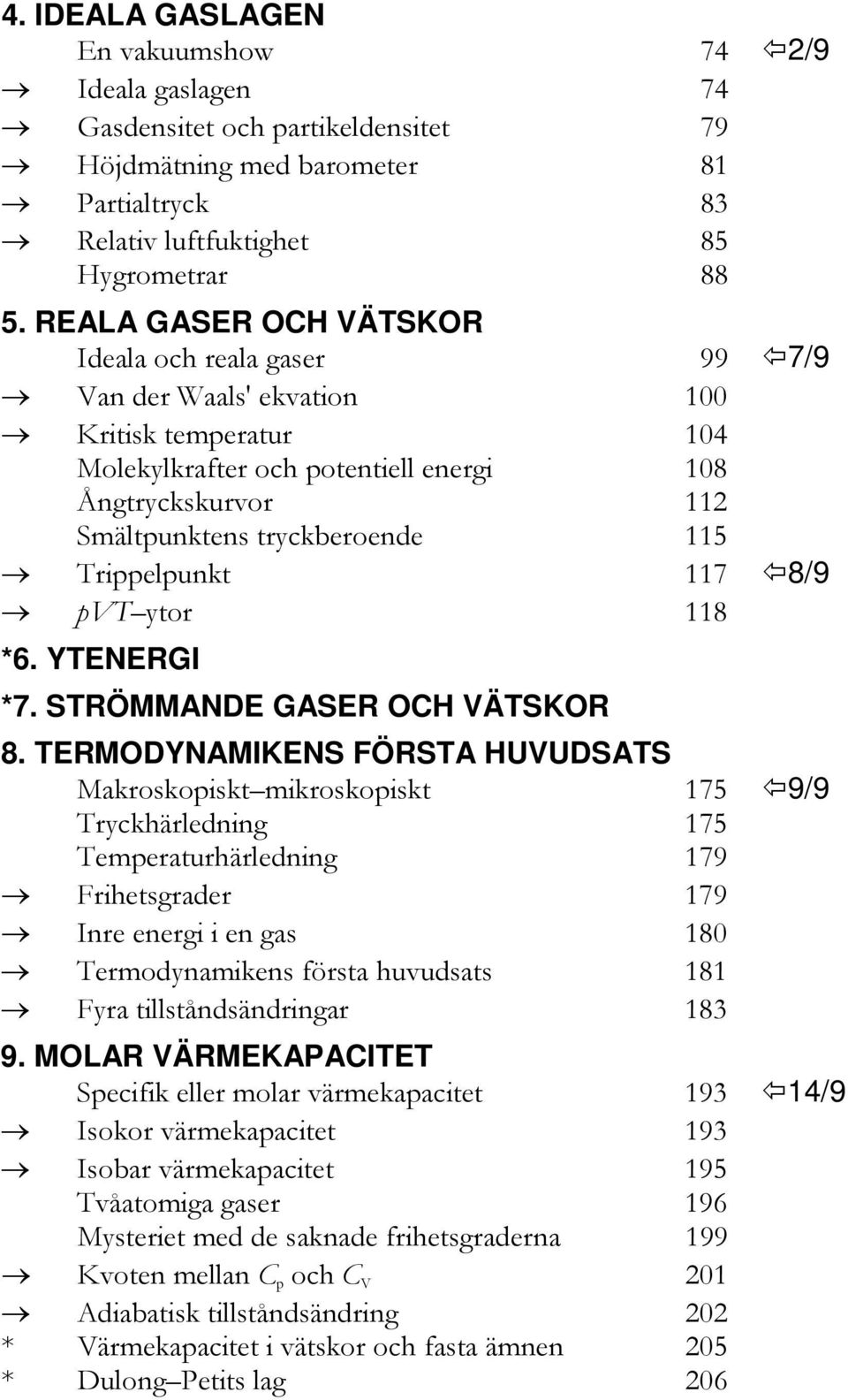 Trippelpunkt 117 8/9 pvt ytor 118 *6. YTENERGI *7. STRÖMMANDE GASER OCH VÄTSKOR 8.