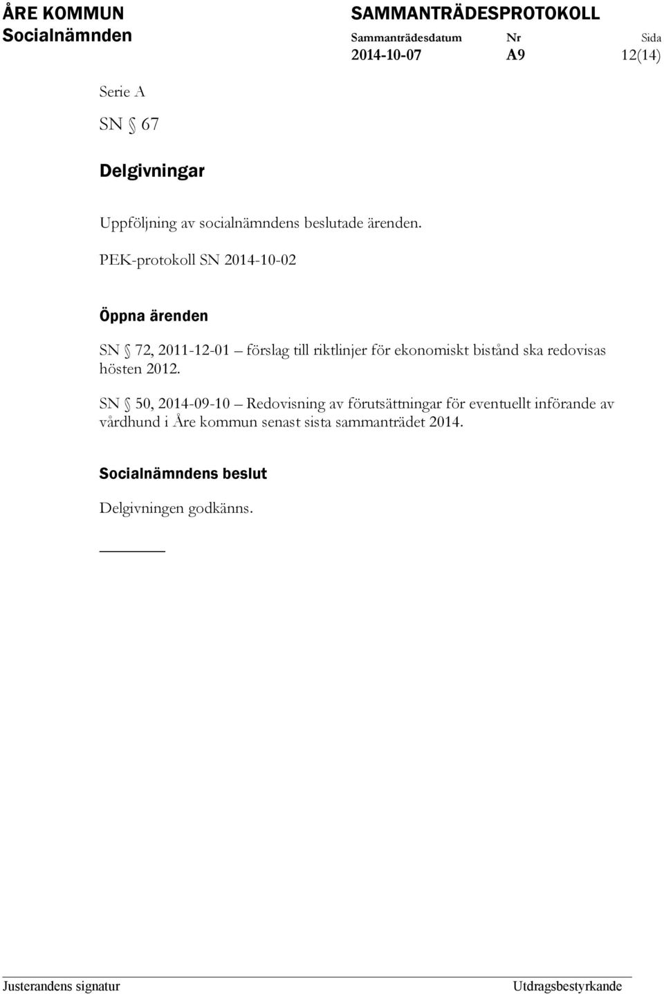 ekonomiskt bistånd ska redovisas hösten 2012.