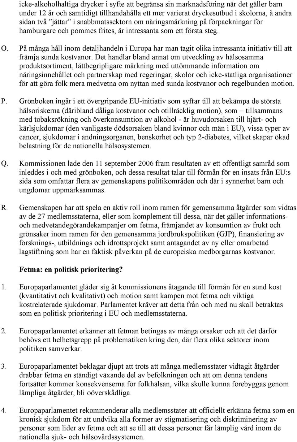 På många håll inom detaljhandeln i Europa har man tagit olika intressanta initiativ till att främja sunda kostvanor.