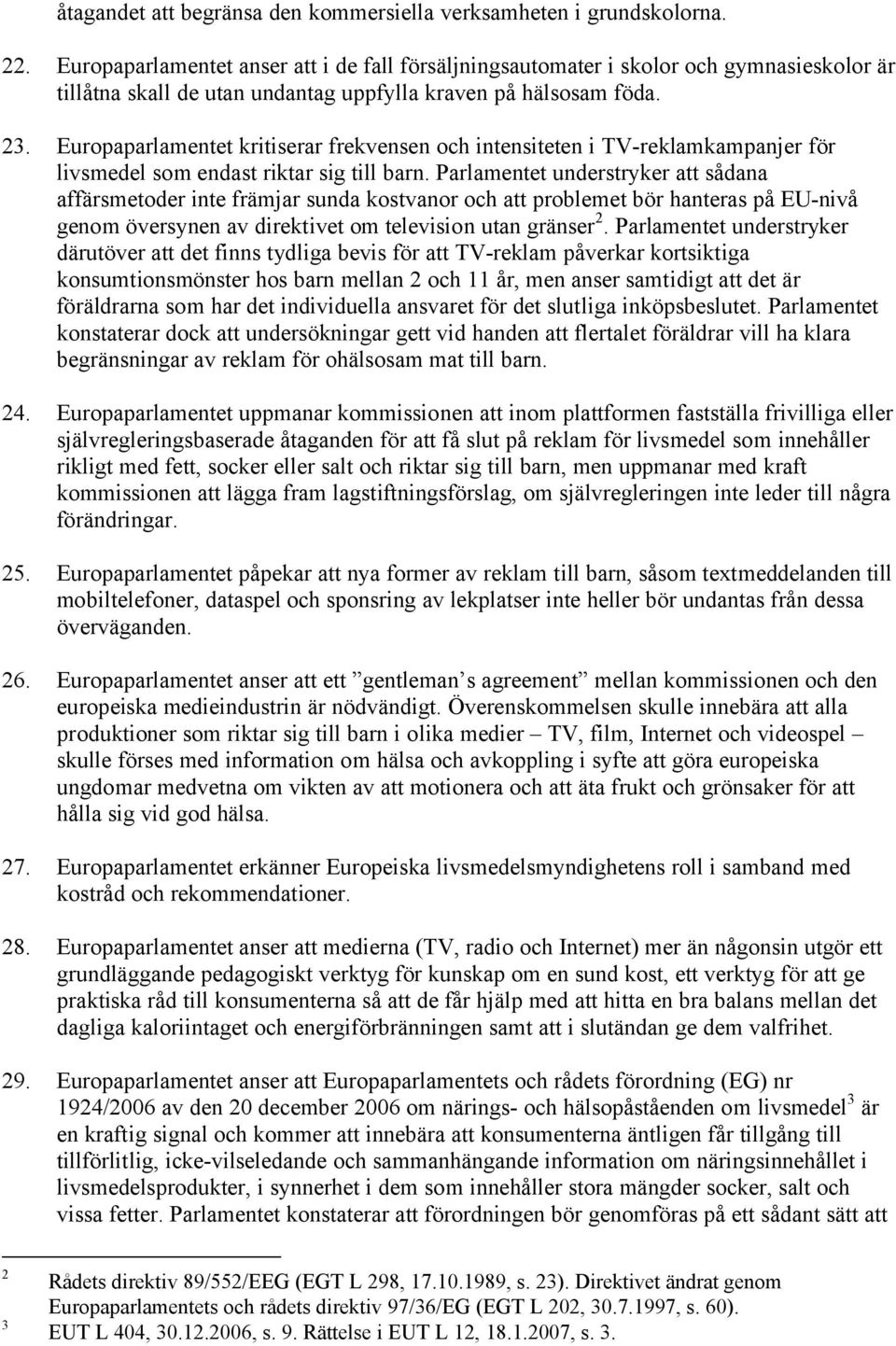 Europaparlamentet kritiserar frekvensen och intensiteten i TV-reklamkampanjer för livsmedel som endast riktar sig till barn.