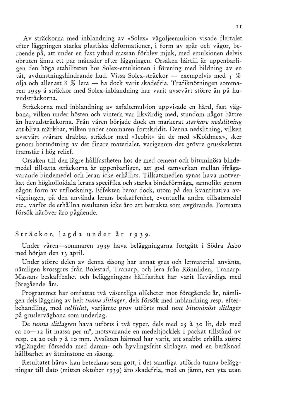 Orsaken härtill är uppenbarligen den höga stabiliteten hos Solex-emulsionen i förening med bildning av en tät, avdunstningshindrande hud.