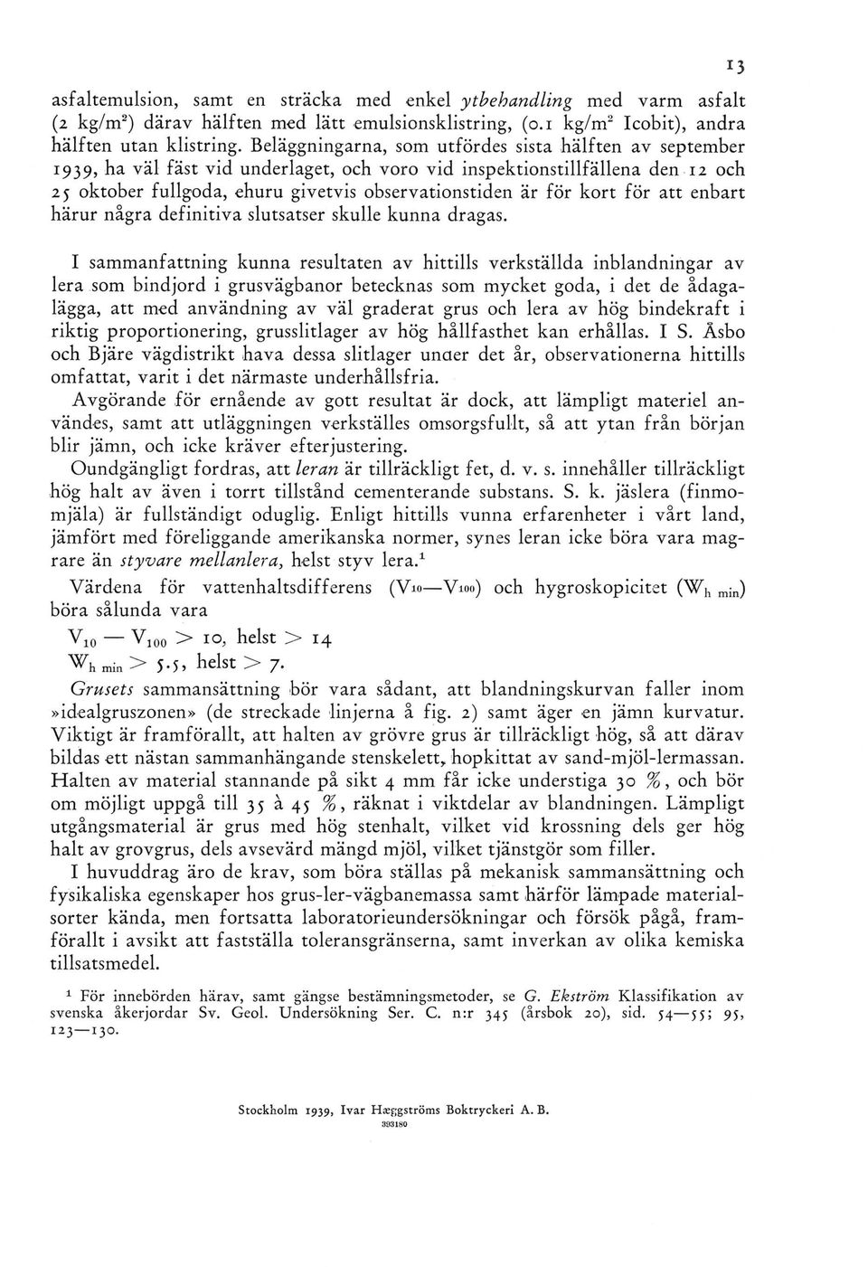 kort för att enbart härur några definitiva slutsatser skulle kunna dragas.