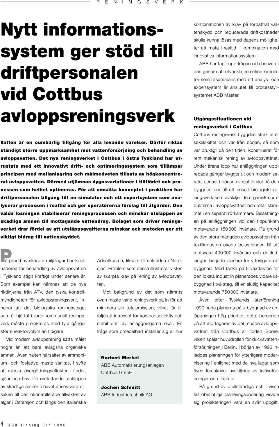 Det nya reningsverket i Cottbus i östra yskland har utrustats med ett innovativt drift- och optimeringssystem som tillämpar principen med mellanlagring och målmedveten tillsats av högkoncentrerat
