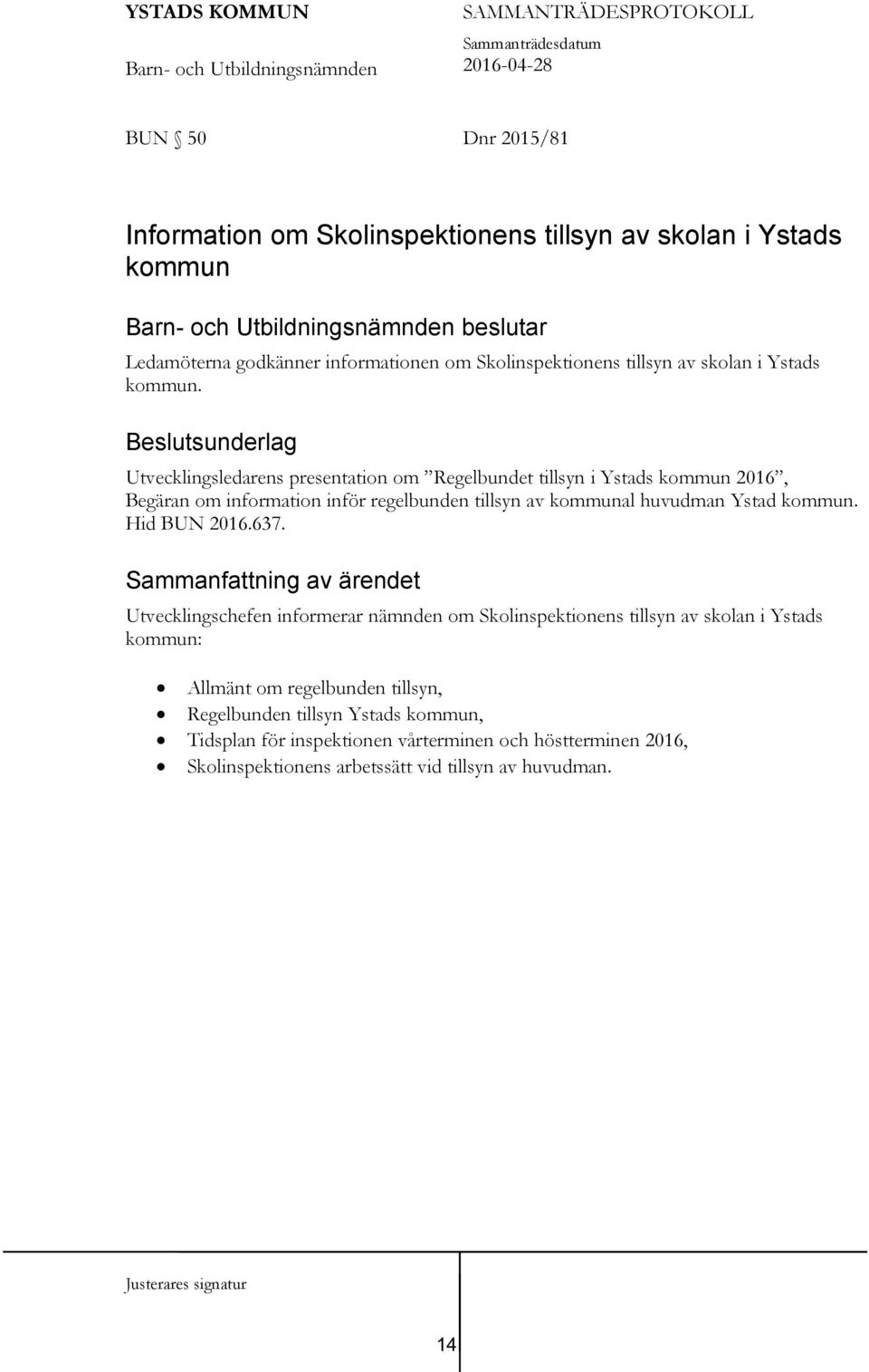 Beslutsunderlag Utvecklingsledarens presentation om Regelbundet tillsyn i Ystads kommun 2016, Begäran om information inför regelbunden tillsyn av kommunal huvudman Ystad