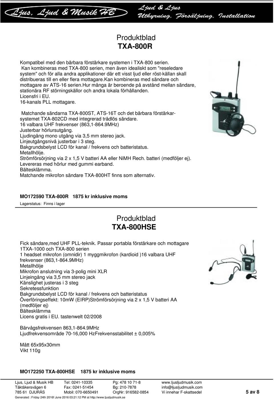 kan kombineras med sändare och mottagare av ATS-16 serien.hur många är beroende på avstånd mellan sändare, stationära RF störningskällor och andra lokala förhållanden. Licensfri i EU.