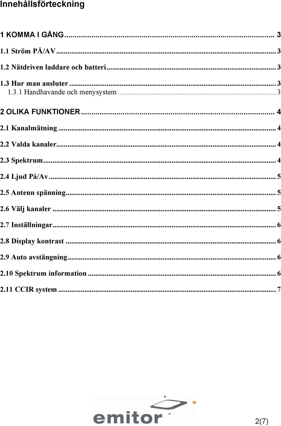 .. 4 2.4 Ljud På/Av... 5 2.5 Antenn spänning... 5 2.6 Välj kanaler... 5 2.7 Inställningar... 6 2.