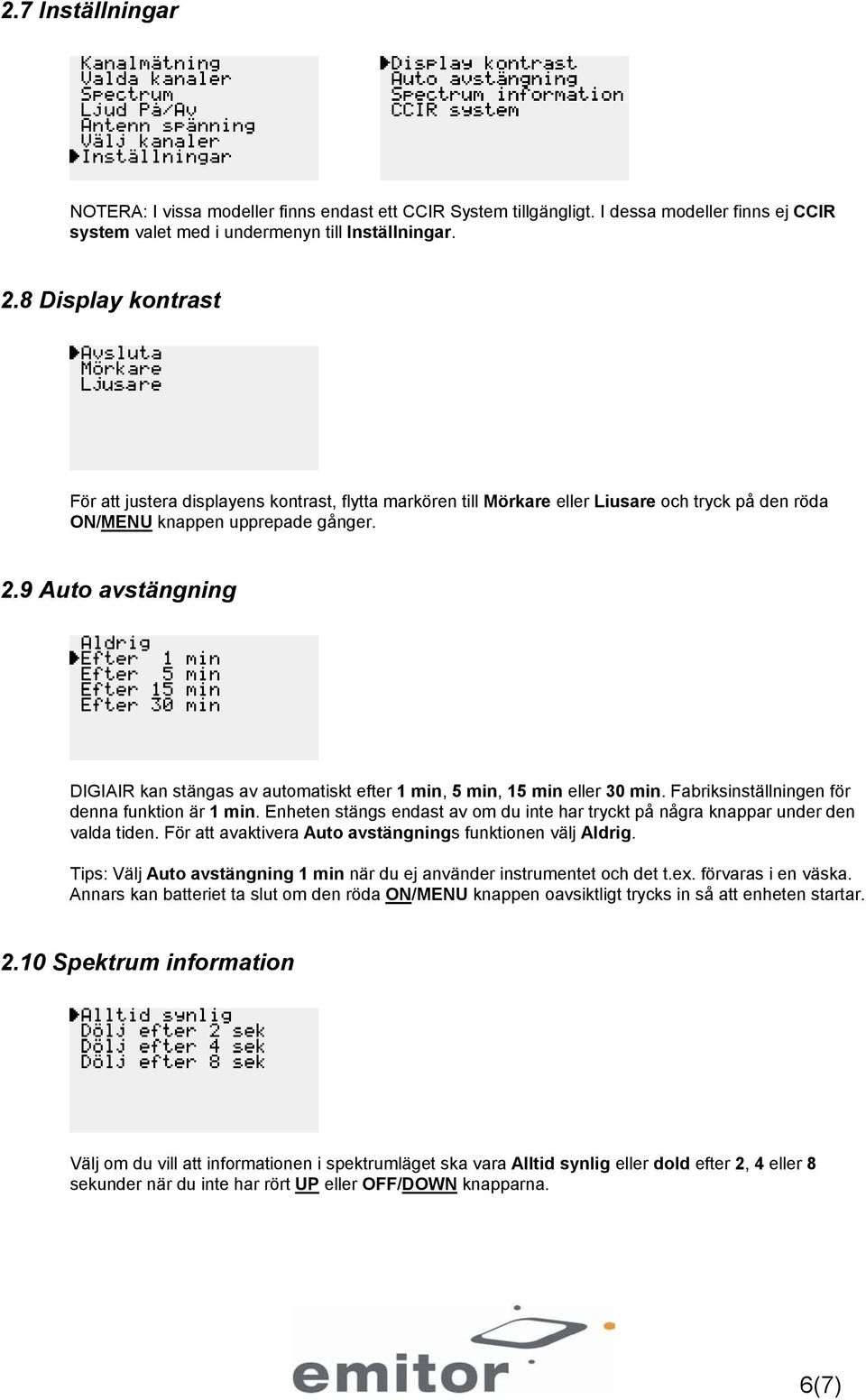 9 Auto avstängning DIGIAIR kan stängas av automatiskt efter 1 min, 5 min, 15 min eller 30 min. Fabriksinställningen för denna funktion är 1 min.