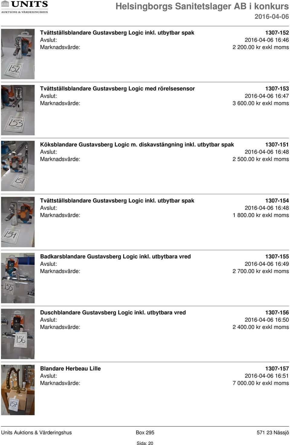 diskavstängning inkl. utbytbar spak 1307-151 Avslut: 16:48 2 500.00 kr exkl moms Tvättställsblandare Gustavsberg Logic inkl.