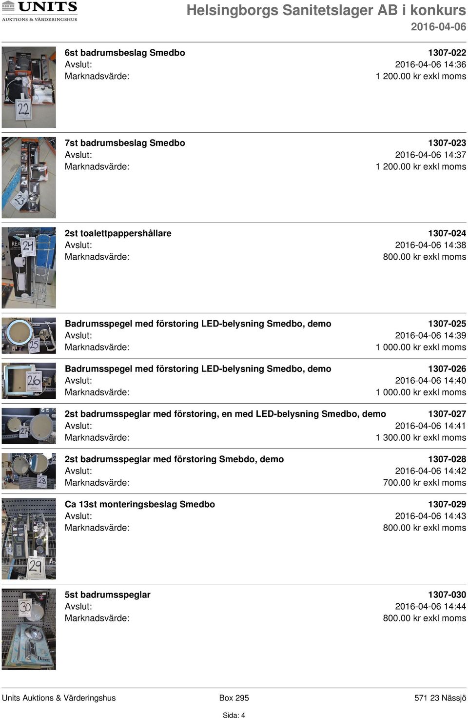 förstoring LED-belysning Smedbo, demo 1307-026 Avslut: 14:40 2st badrumsspeglar med förstoring, en med LED-belysning Smedbo, demo 1307-027 Avslut: 14:41 1 300.