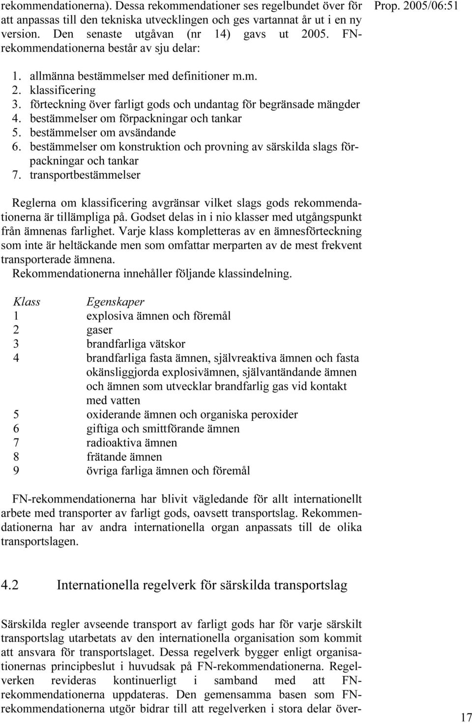 bestämmelser om förpackningar och tankar 5. bestämmelser om avsändande 6. bestämmelser om konstruktion och provning av särskilda slags förpackningar och tankar 7.