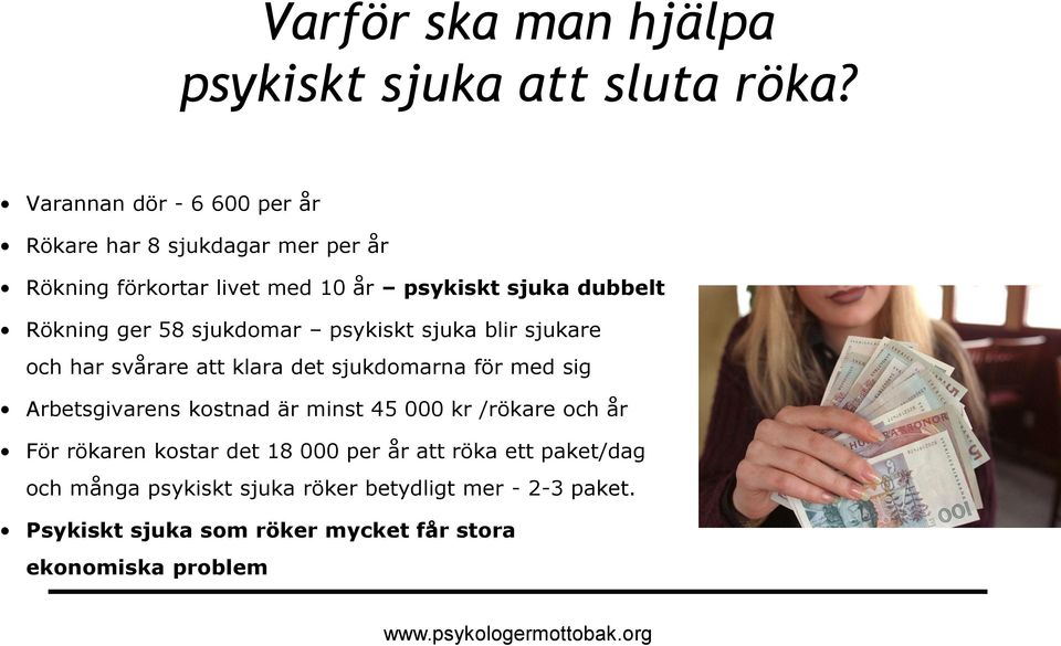 ger 58 sjukdomar psykiskt sjuka blir sjukare och har svårare att klara det sjukdomarna för med sig Arbetsgivarens kostnad är