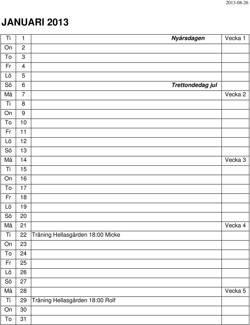 Fr 18 19 Sö 20 Må 21 Vecka 4 Ti 22 Träning Hellasgården 18:00 Micke On 23 To