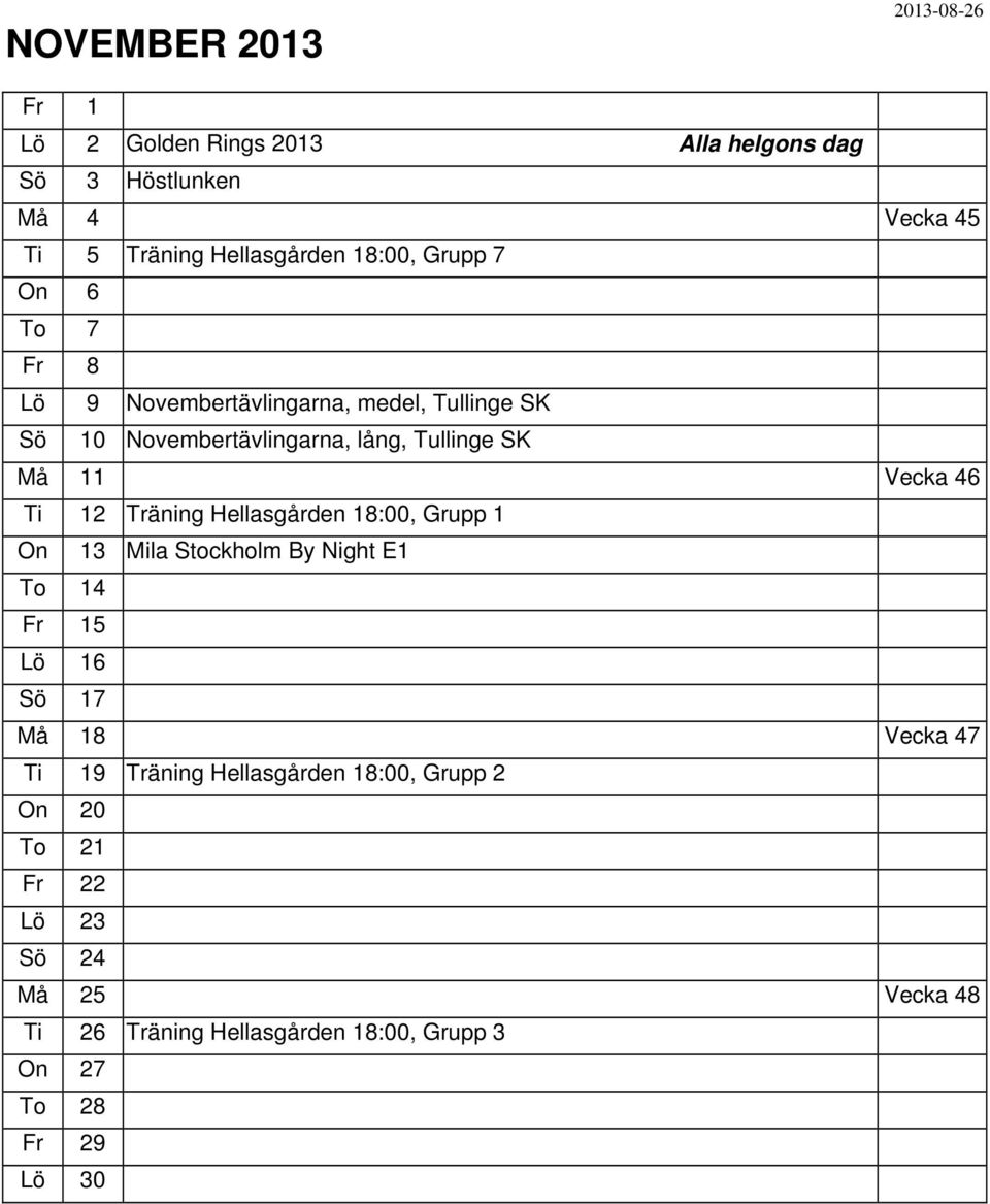 Vecka 46 Ti 12 Träning Hellasgården 18:00, Grupp 1 On 13 Mila Stockholm By Night E1 To 14 Fr 15 16 Sö 17 Må 18 Vecka 47 Ti 19