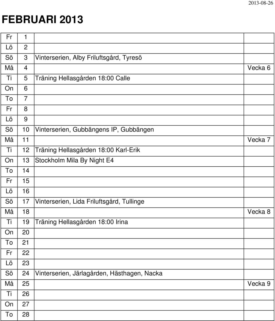 Stockholm Mila By Night E4 To 14 Fr 15 16 Sö 17 Vinterserien, Lida Friluftsgård, Tullinge Må 18 Vecka 8 Ti 19 Träning