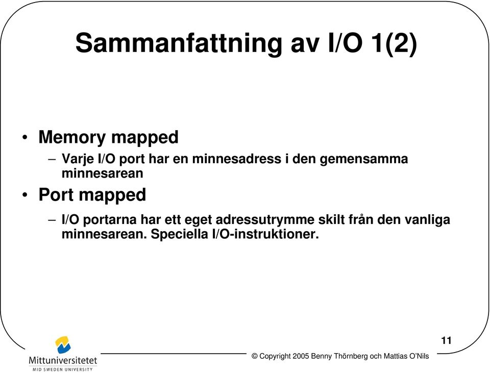 mapped I/O portarna har ett eget adressutrymme skilt