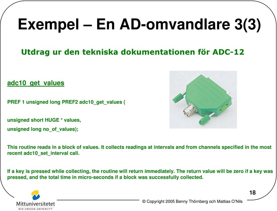 It collects readings at intervals and from channels specified in the most recent adc10_set_interval call.