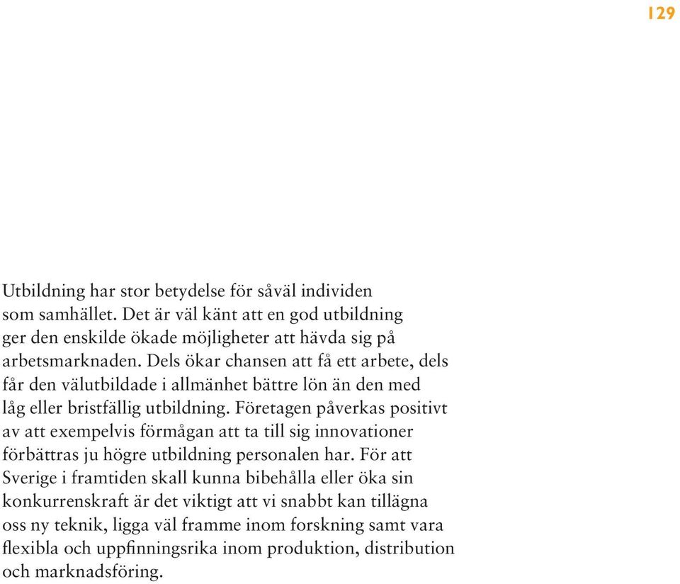 Företagen påverkas positivt av att exempelvis förmågan att ta till sig innovationer förbättras ju högre utbildning personalen har.
