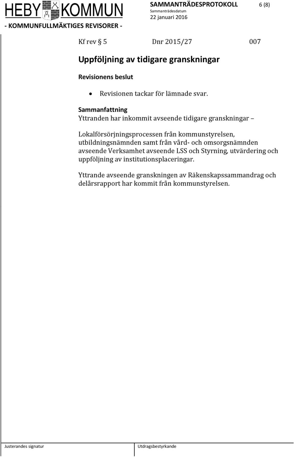 utbildningsnämnden samt från vård- och omsorgsnämnden avseende Verksamhet avseende LSS och Styrning, utvärdering och