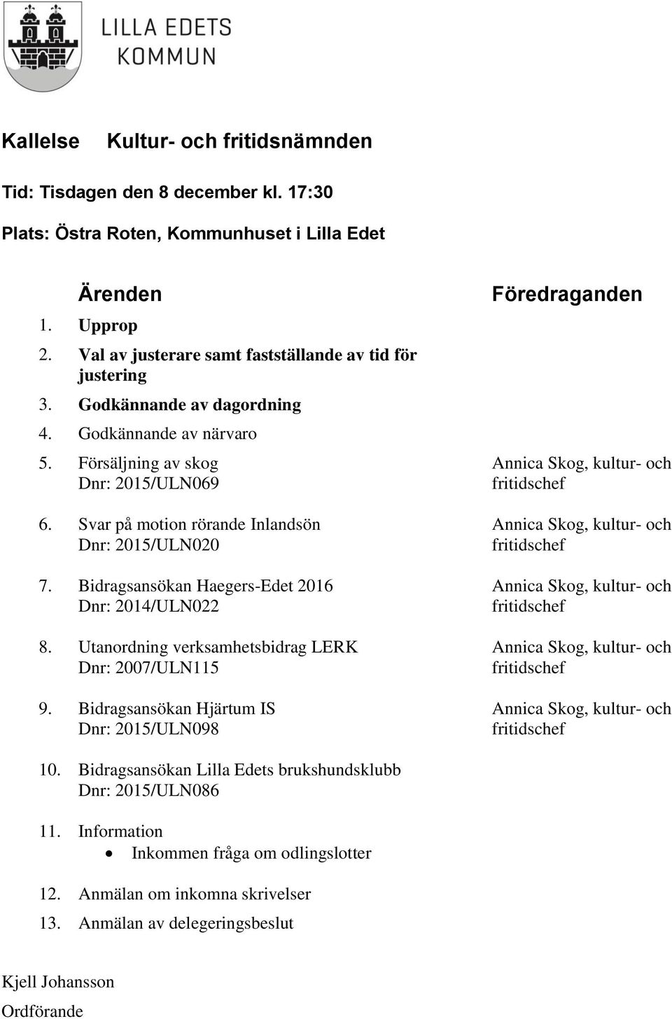 Utanordning verksamhetsbidrag LERK Dnr: 2007/ULN115 9.