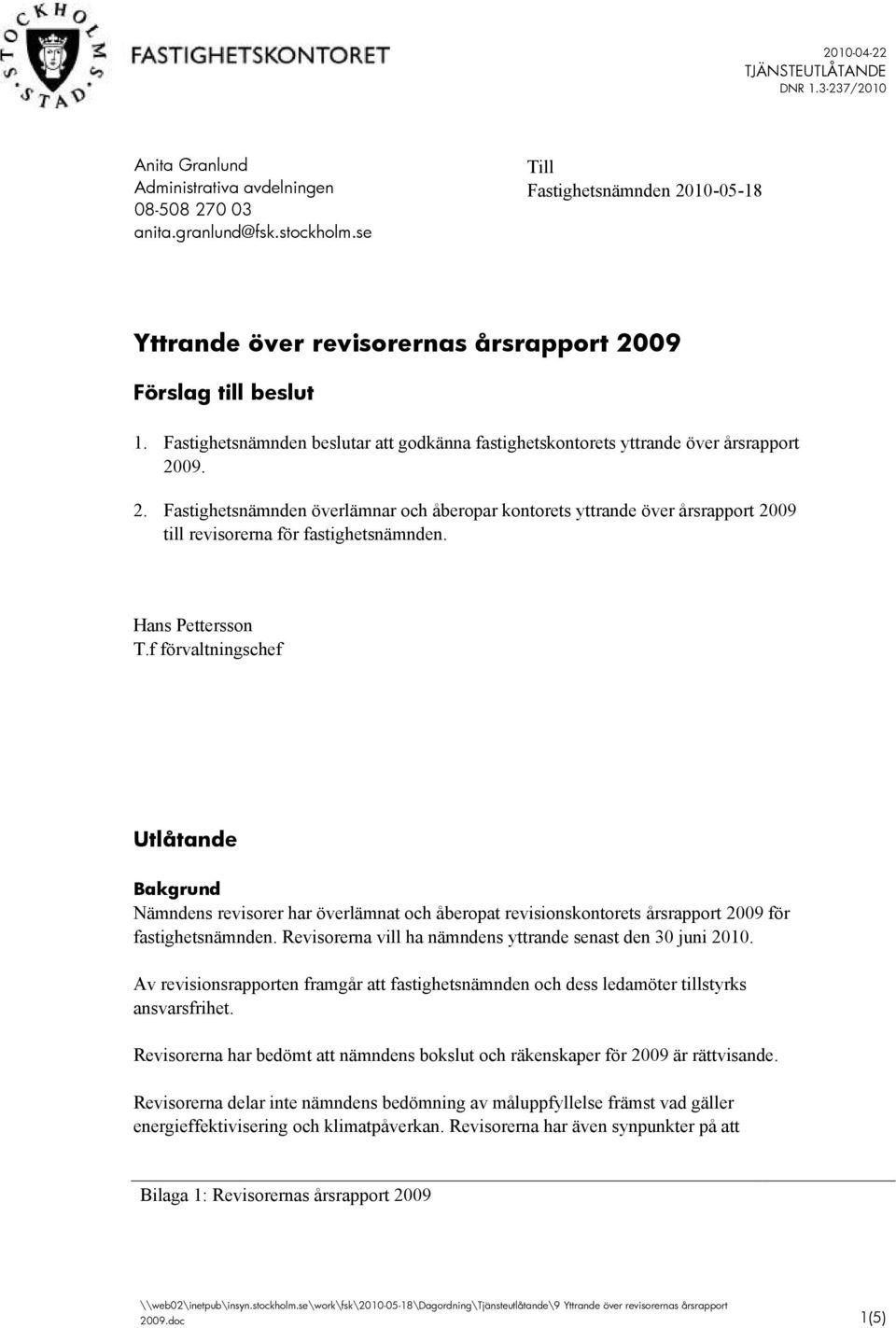 09. 2. Fastighetsnämnden överlämnar och åberopar kontorets yttrande över årsrapport 2009 till revisorerna för fastighetsnämnden. Hans Pettersson T.