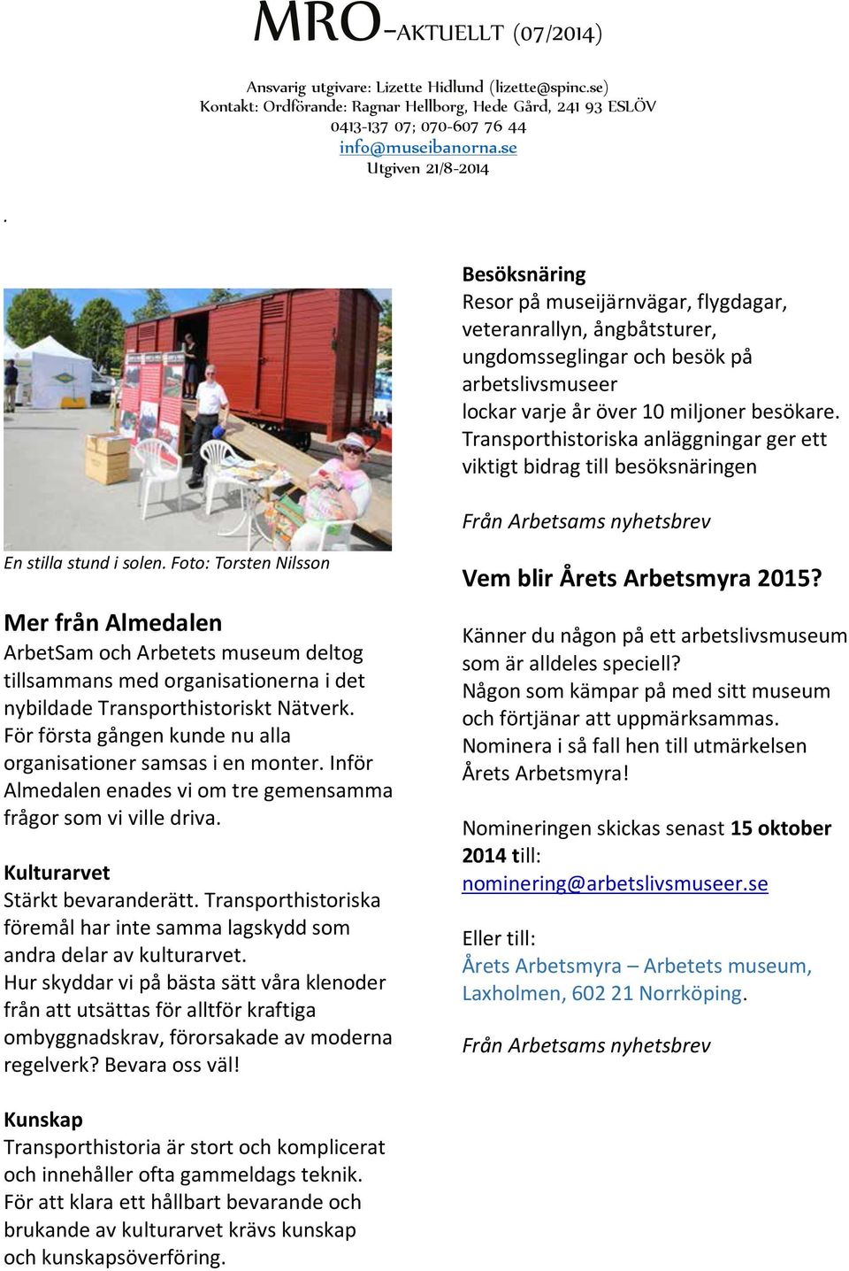 Foto: Torsten Nilsson Mer från Almedalen ArbetSam och Arbetets museum deltog tillsammans med organisationerna i det nybildade Transporthistoriskt Nätverk.