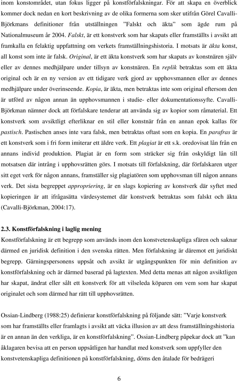 Nationalmuseum år 2004. Falskt, är ett konstverk som har skapats eller framställts i avsikt att framkalla en felaktig uppfattning om verkets framställningshistoria.