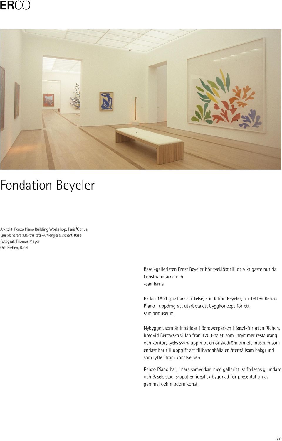 Redan 1991 gav hans stiftelse, Fondation Beyeler, arkitekten Renzo Piano i uppdrag att utarbeta ett byggkoncept för ett samlarmuseum.