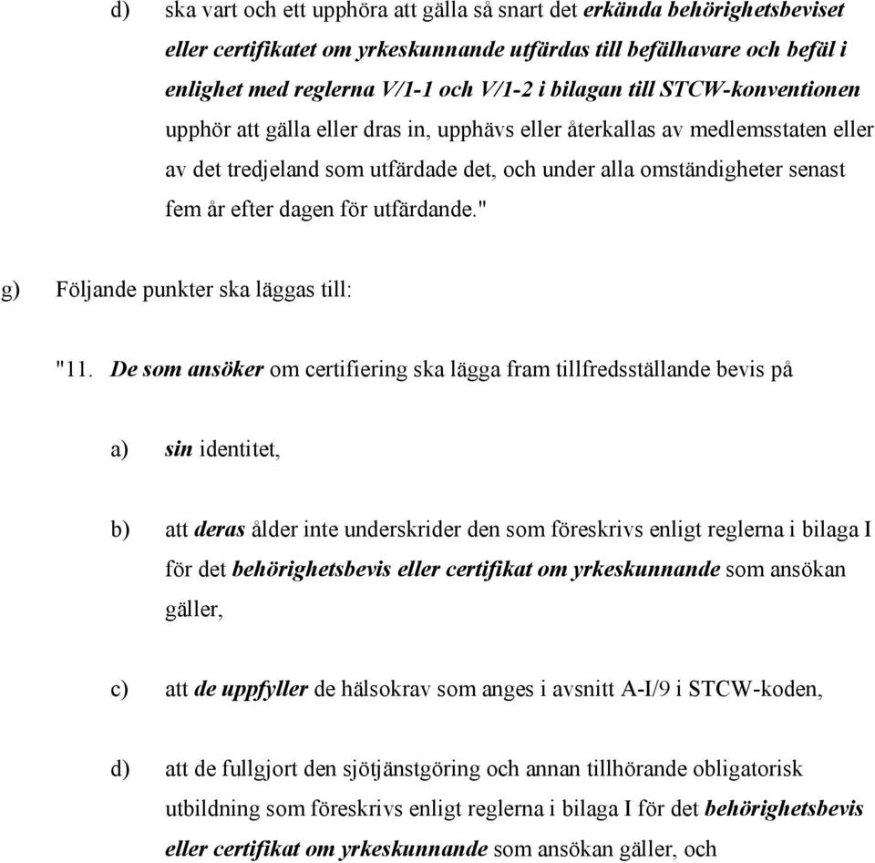 utfärdande." g) Följande punkter ska läggas till: "11.