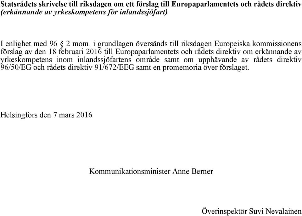 i grundlagen översänds till riksdagen Europeiska kommissionens förslag av den 18 februari 2016 till Europaparlamentets och rådets direktiv om