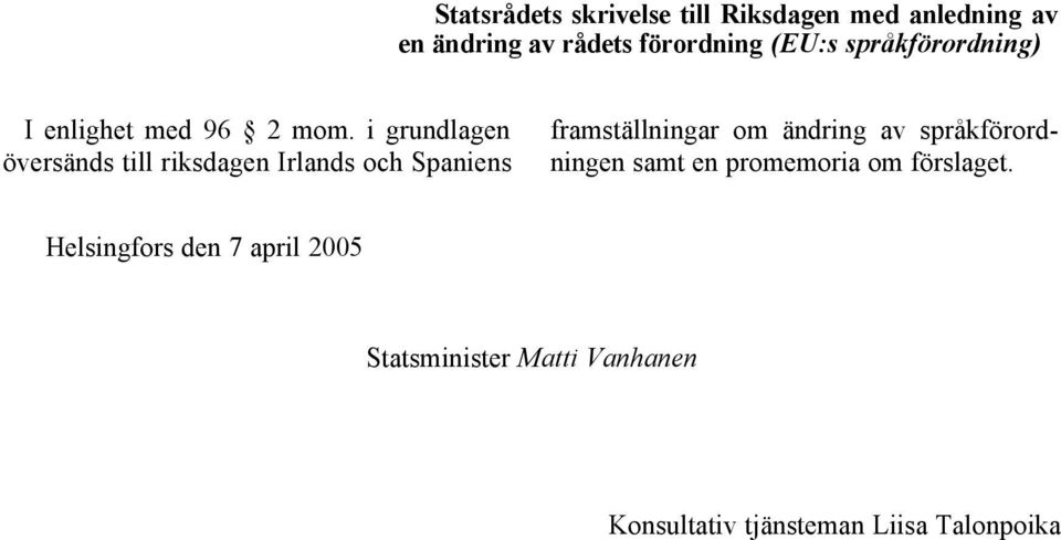 i grundlagen översänds till riksdagen Irlands och Spaniens framställningar om ändring av