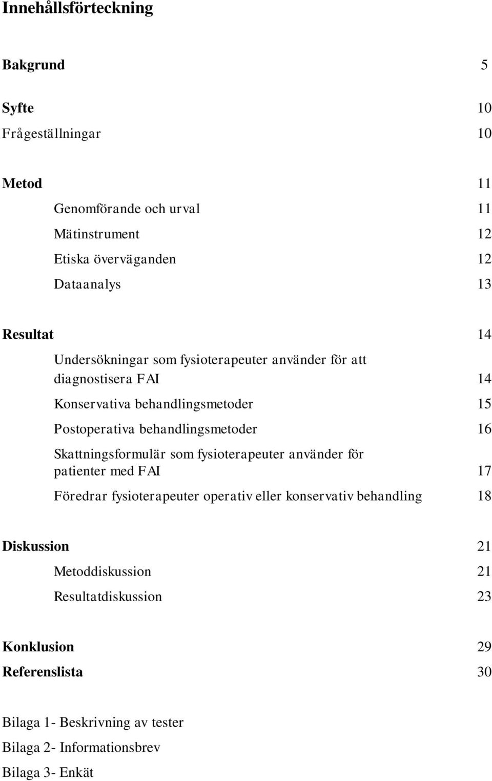 behandlingsmetoder 16 Skattningsformulär som fysioterapeuter använder för patienter med FAI 17 Föredrar fysioterapeuter operativ eller konservativ