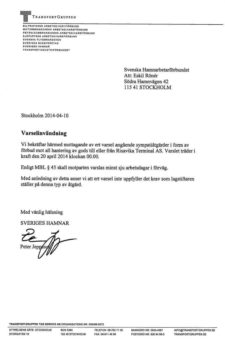varsel angående sympatitga rder i form av förbud mot all hantering av gods till eller från Risavika Terminal AS. Varslet träder i kraft den 20 april 2014 klockan 00.