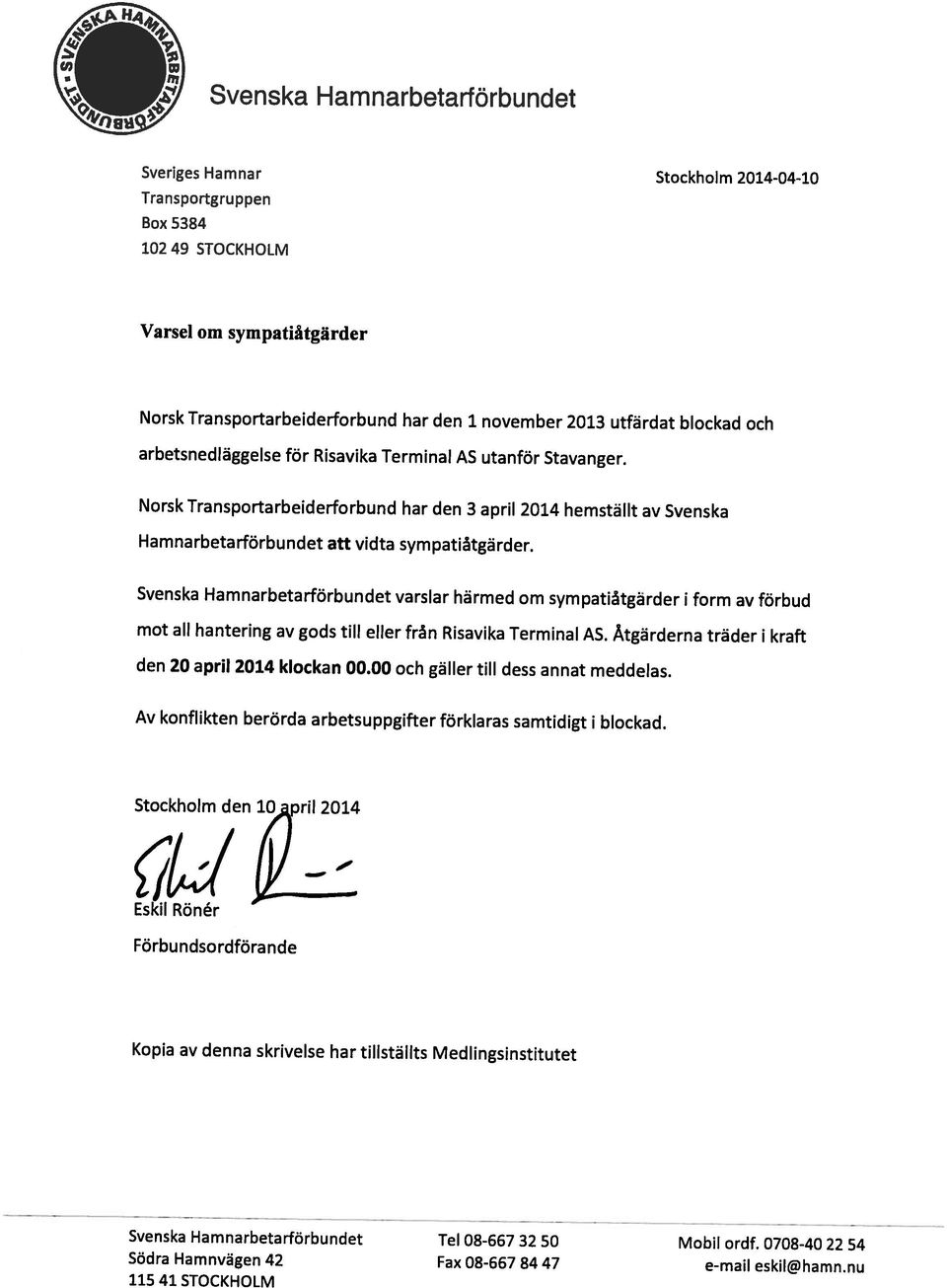 0708-40 22 54 Kopia av denna skrivelse har tillställts Medlingsinstitutet Förbundsordförande Eskil Rönér Stockholm den 10 pril 2014 Av konflikten berörda arbetsuppgifter förklaras samtidigt i blockad.