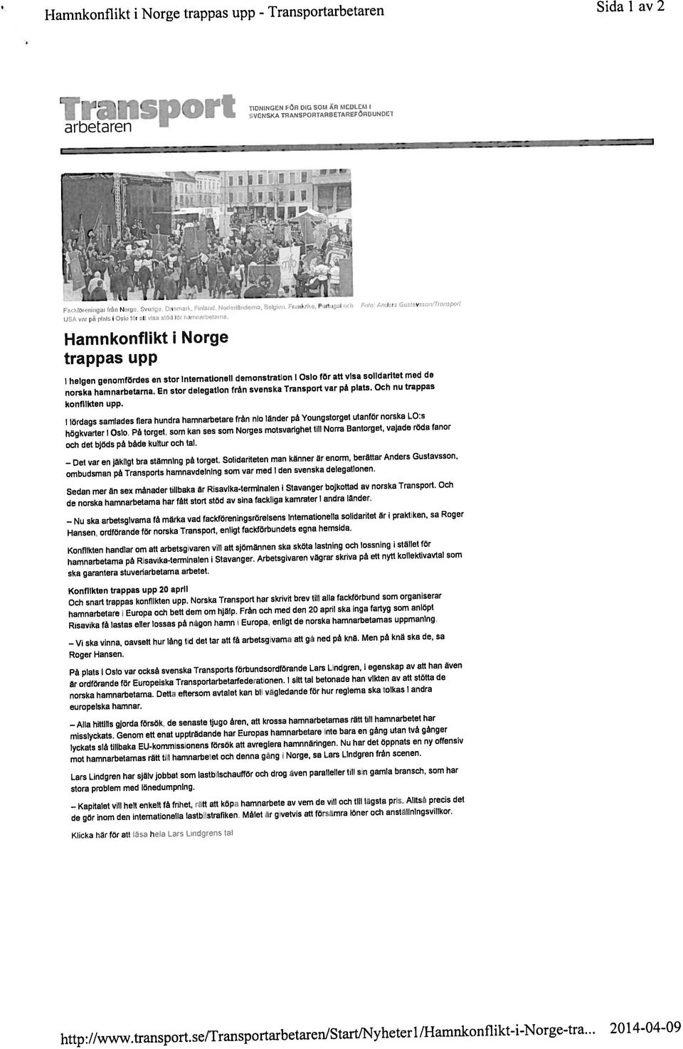 .. 2014-04-09 trappas upp Hamnkonflikt i Norge 1 lamnkonflikt i Norge trappas upp - kontikten handlar om att arbetsgivaren vill att sjomännen ska sköta lastning och lossning i stallet för