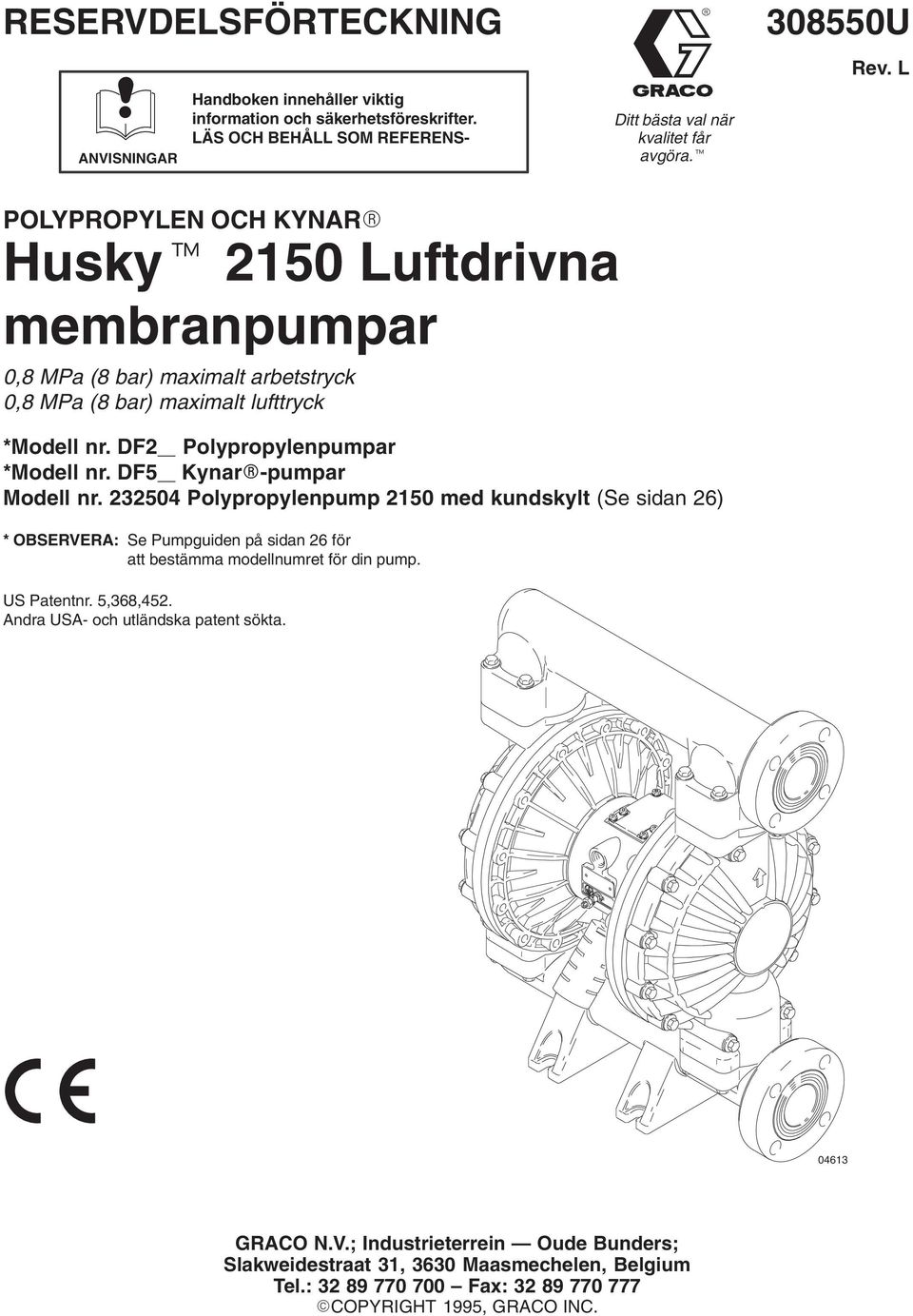 DF5 Kynar-pumpar Modell nr. 3504 Polypropylenpump 50 med kundskylt (Se sidan 6) * OBSERVERA: Se Pumpguiden på sidan 6 för att bestämma modellnumret för din pump. US Patentnr. 5,368,45.