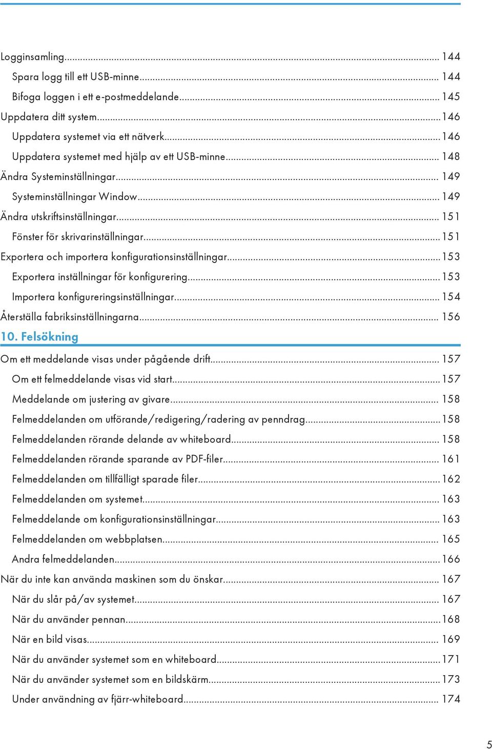 ..151 Exportera och importera konfigurationsinställningar...153 Exportera inställningar för konfigurering...153 Importera konfigureringsinställningar...154 Återställa fabriksinställningarna... 156 10.