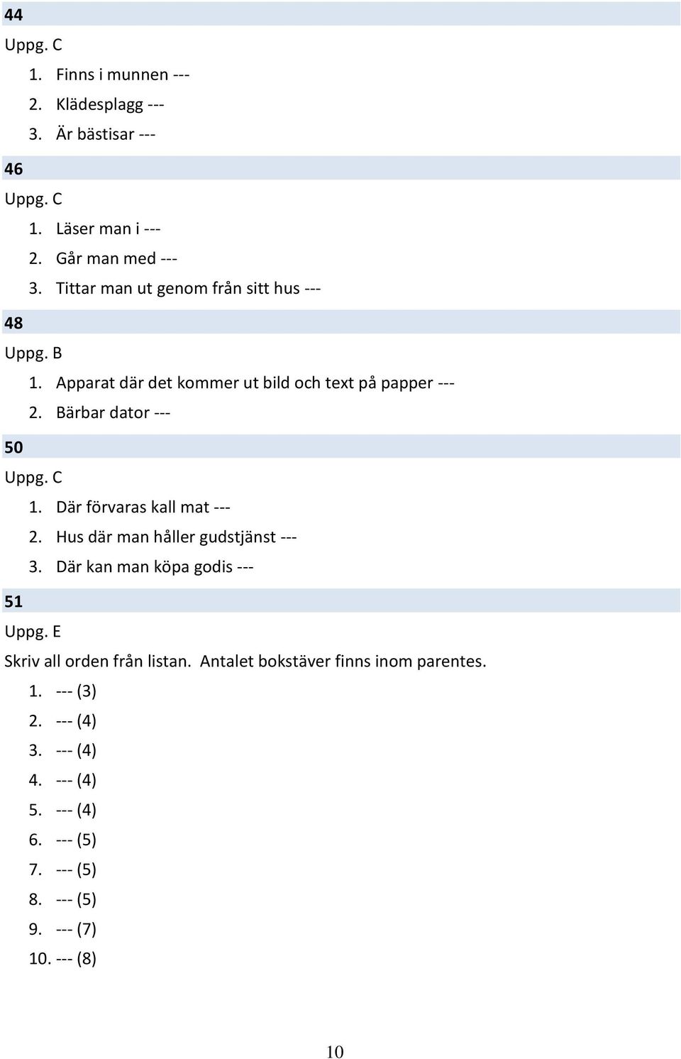 Bärbar dator --- 50 1. Där förvaras kall mat --- 2. Hus där man håller gudstjänst --- 3.