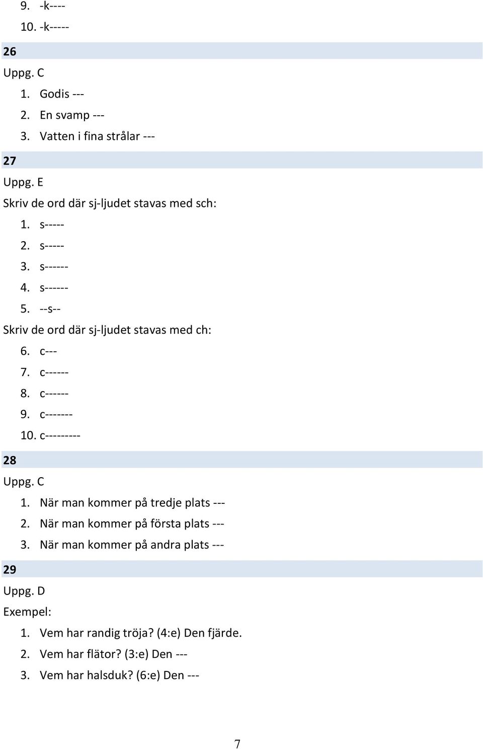 c------- 10. c--------- 28 1. När man kommer på tredje plats --- 2. När man kommer på första plats --- 3.