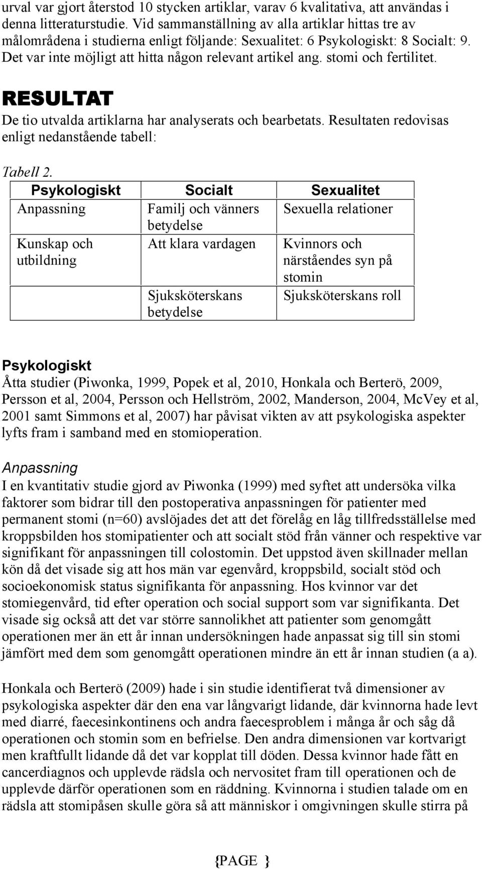 stomi och fertilitet. RESULTAT De tio utvalda artiklarna har analyserats och bearbetats. Resultaten redovisas enligt nedanstående tabell: Tabell 2.