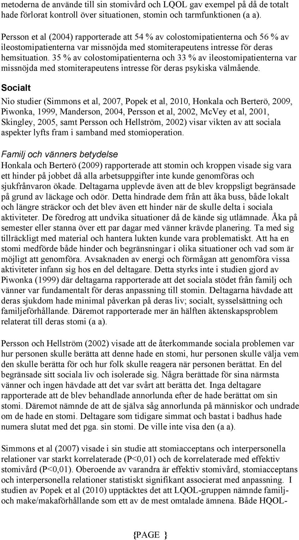 35 % av colostomipatienterna och 33 % av ileostomipatienterna var missnöjda med stomiterapeutens intresse för deras psykiska välmående.