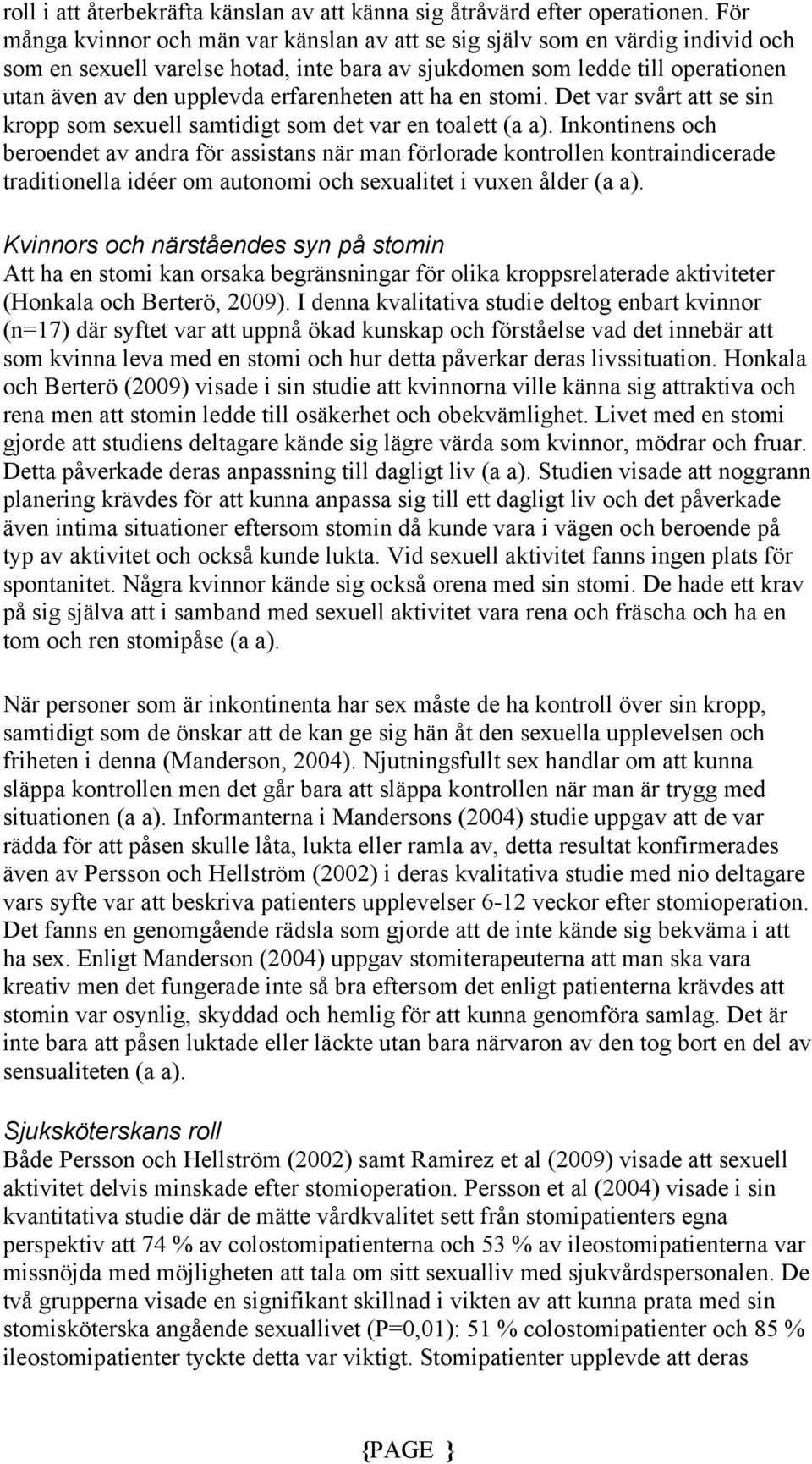 erfarenheten att ha en stomi. Det var svårt att se sin kropp som sexuell samtidigt som det var en toalett (a a).