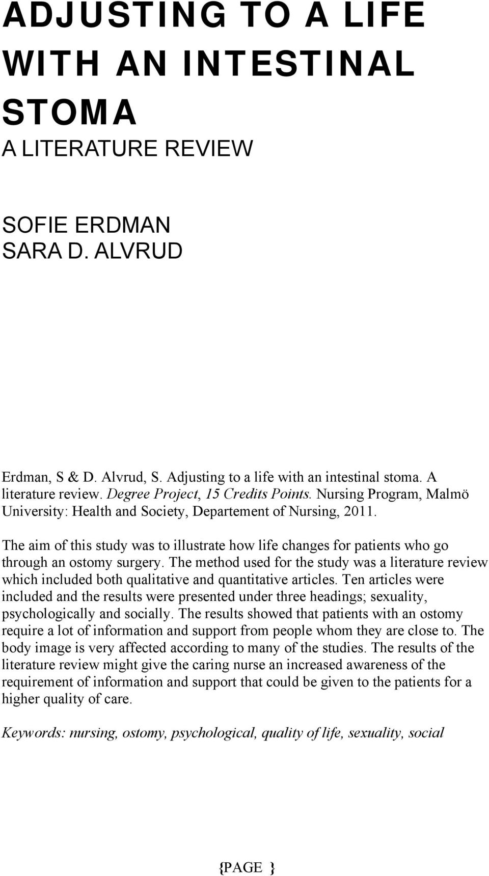 The aim of this study was to illustrate how life changes for patients who go through an ostomy surgery.