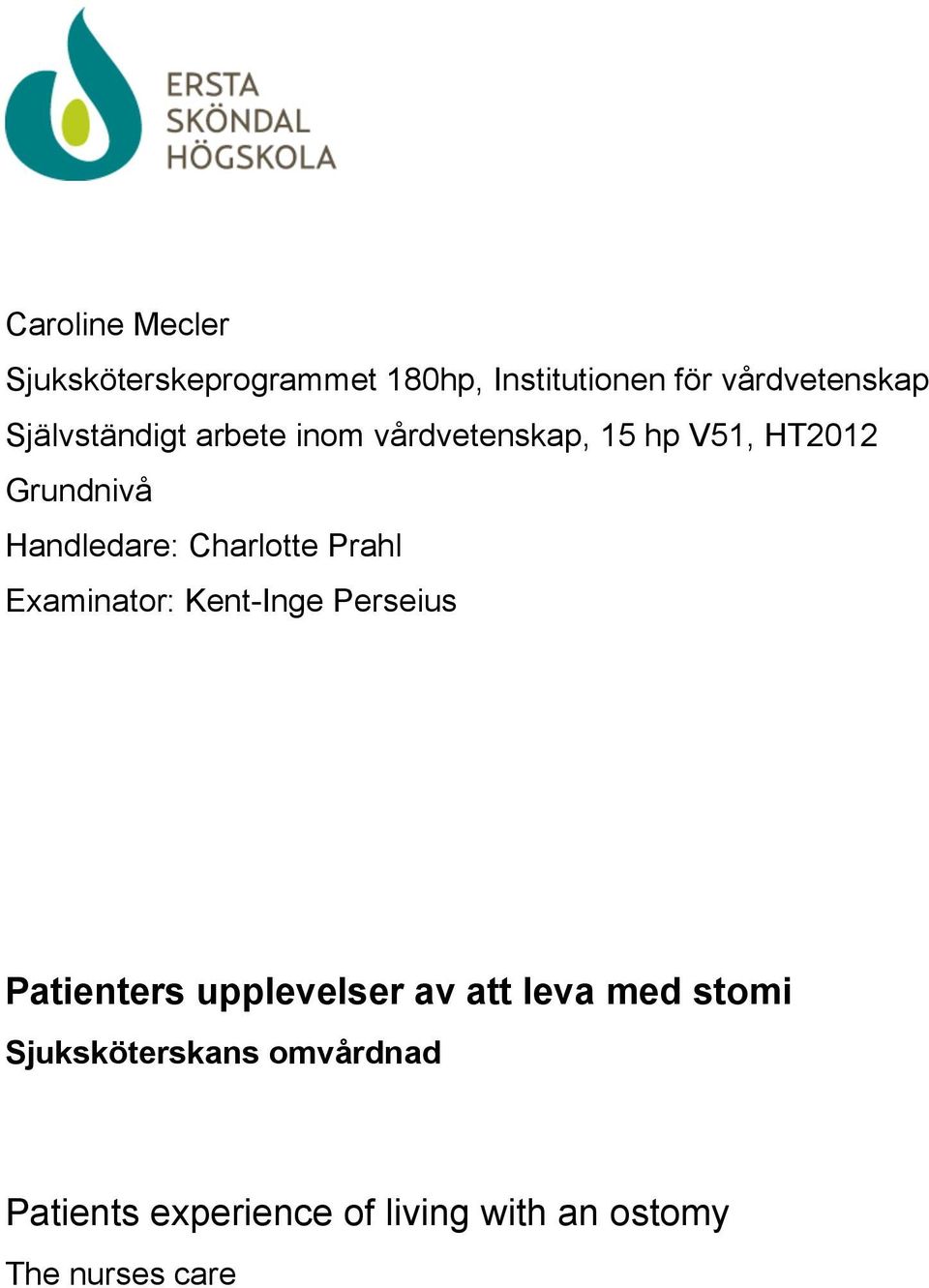 Charlotte Prahl Examinator: Kent-Inge Perseius Patienters upplevelser av att leva