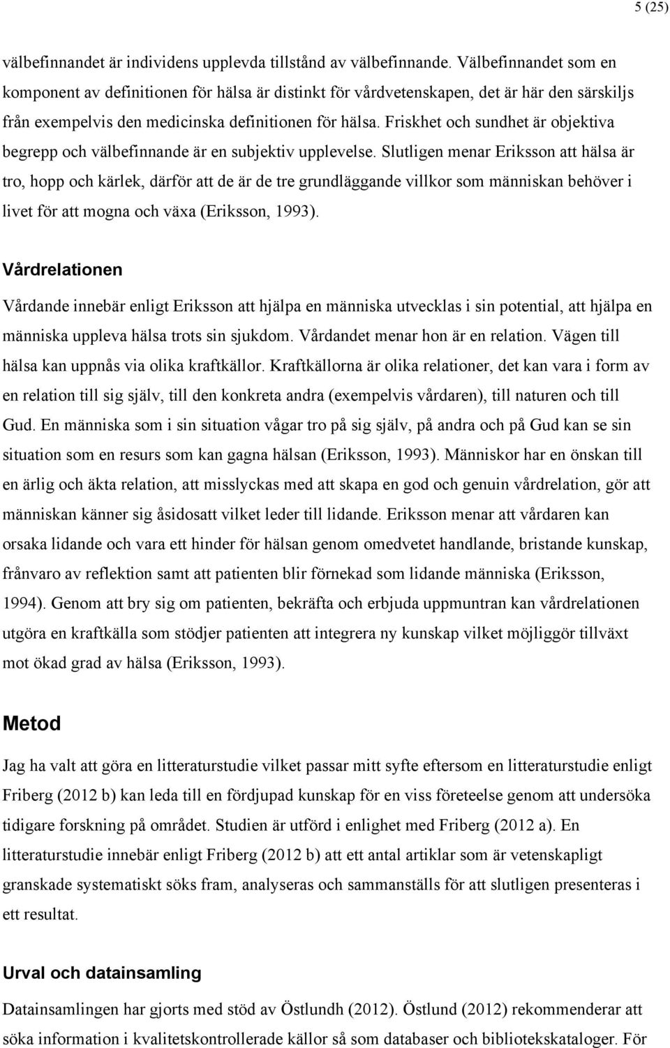 Friskhet och sundhet är objektiva begrepp och välbefinnande är en subjektiv upplevelse.